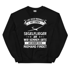 Leg Dich Niemals Mit Einem Segelflieger An Wir Kennen Orte An Denen Dich Niemand Findet - Sweatshirt (Unisex)